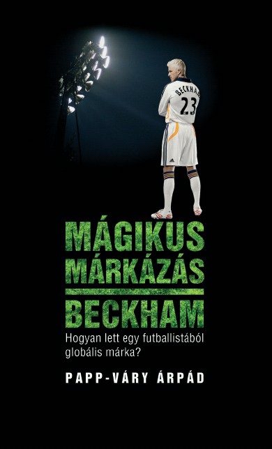 Papp-Váry Árpád - Mágikus márkázás: Beckham