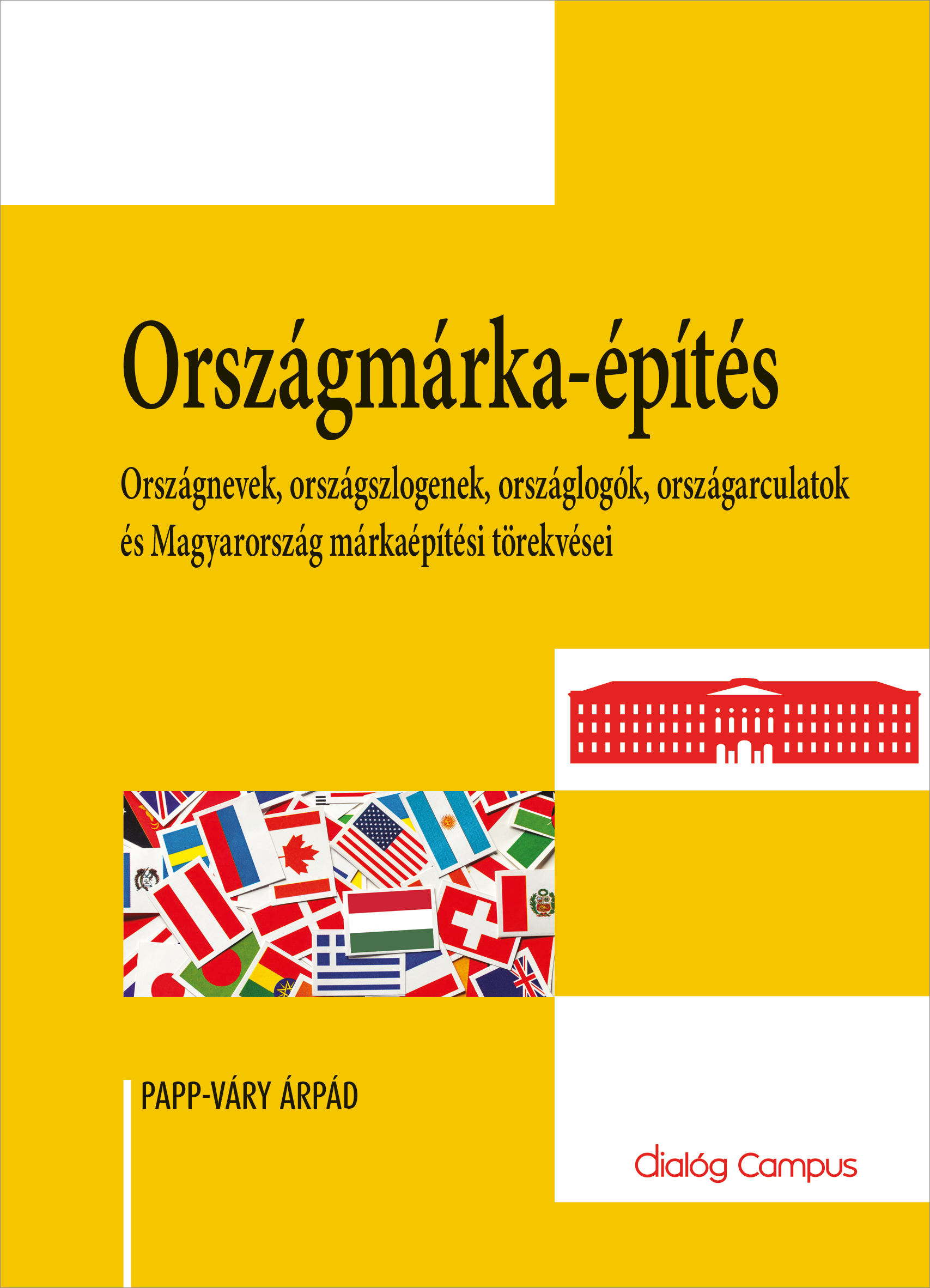 Országmárka-építés: országnevek, országszlogenek, országlogók, országarculatok és Magyarország márkaépítési törekvései